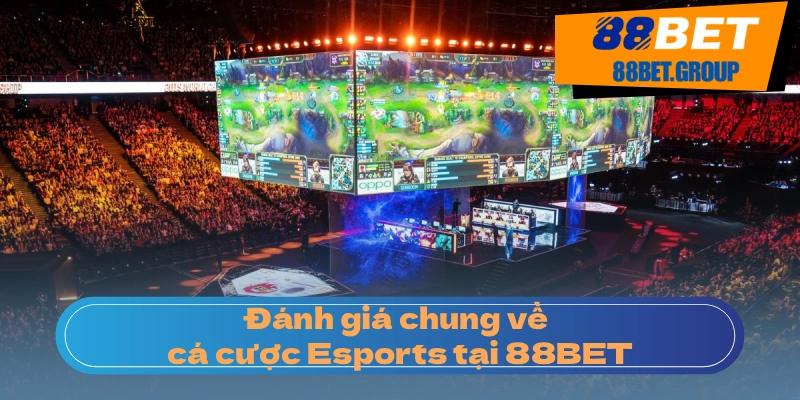 Đánh giá chung về cá cược Esports tại 88BET