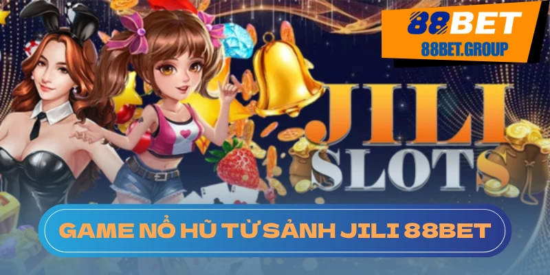 Khám phá sảnh Nổ Hũ Jili tại 88BET
