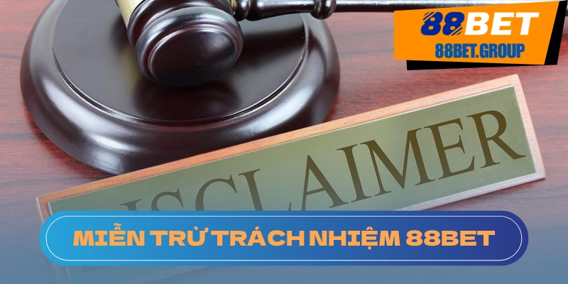 Quy tắc miễn trừ trách nhiệm của 88BET nghĩa là gì?