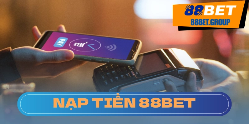 Nạp tiền 88BET luôn minh bạch không che giấu